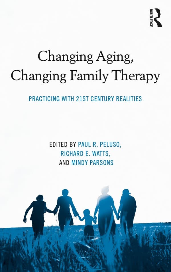 Book cover of Changing Aging, Changing Family Therapy by Dr. Mindy Parsons, Paul Peluso, and Richard Watts